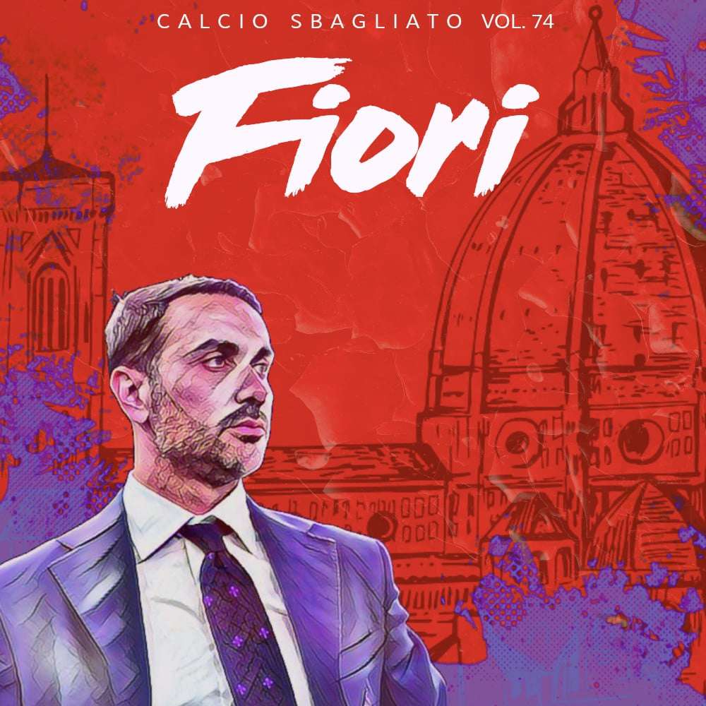 Fiori | Calcio Sbagliato #74