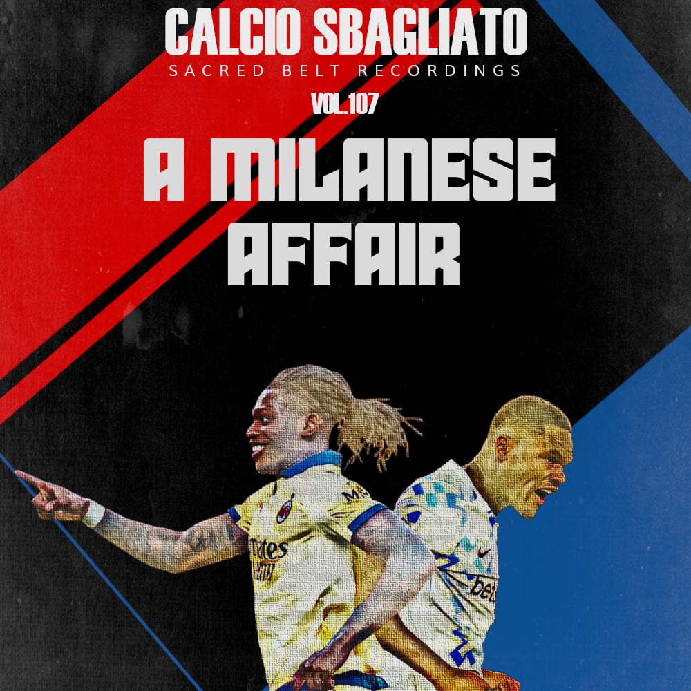 A Milanese Affair | Calcio Sbagliato #107
