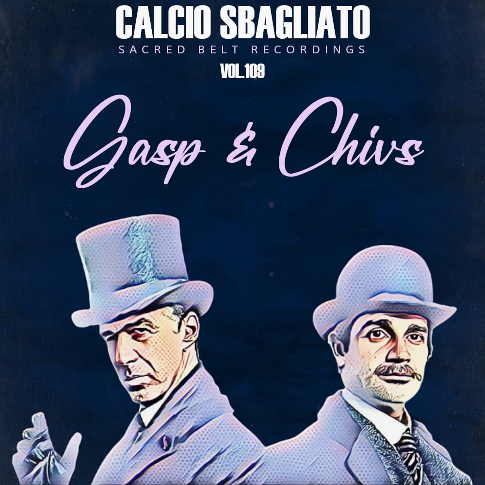 Gasp & Chivs | Calcio Sbagliato #109 Gasp & Chivs | Calcio Sbagliato #109